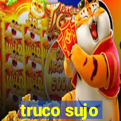 truco sujo